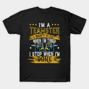 Teamsters Gift, Union warehouse worker, I stop when I'm done T-Shirt